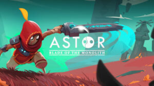 Astor: Blade of the Monolith: A New Era Mac, Astor: Blade of the Monolith: A New Era Free Download, Astor: Blade of the Monolith: A New Era PC, Astor: Blade of the Monolith: A New Era Windows,